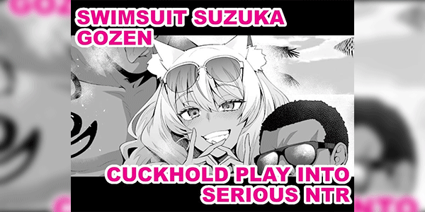 กะแกล้งเล่นๆ แต่ดันเสียวจริง [Ankoman] Mizugi Suzuka Gozen Netorase kara no Gachi Netorare Swimsuit Suzuka Gozen